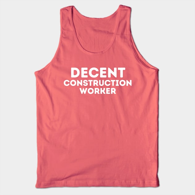 DECENT Construction Worker | Funny Construction, Mediocre Occupation Joke Tank Top by blueduckstuff